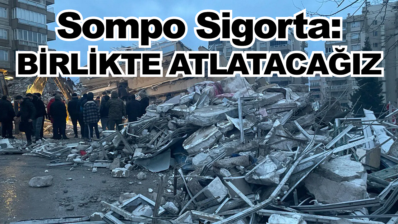 Sompo Sigorta: Birlikte atlatacağız