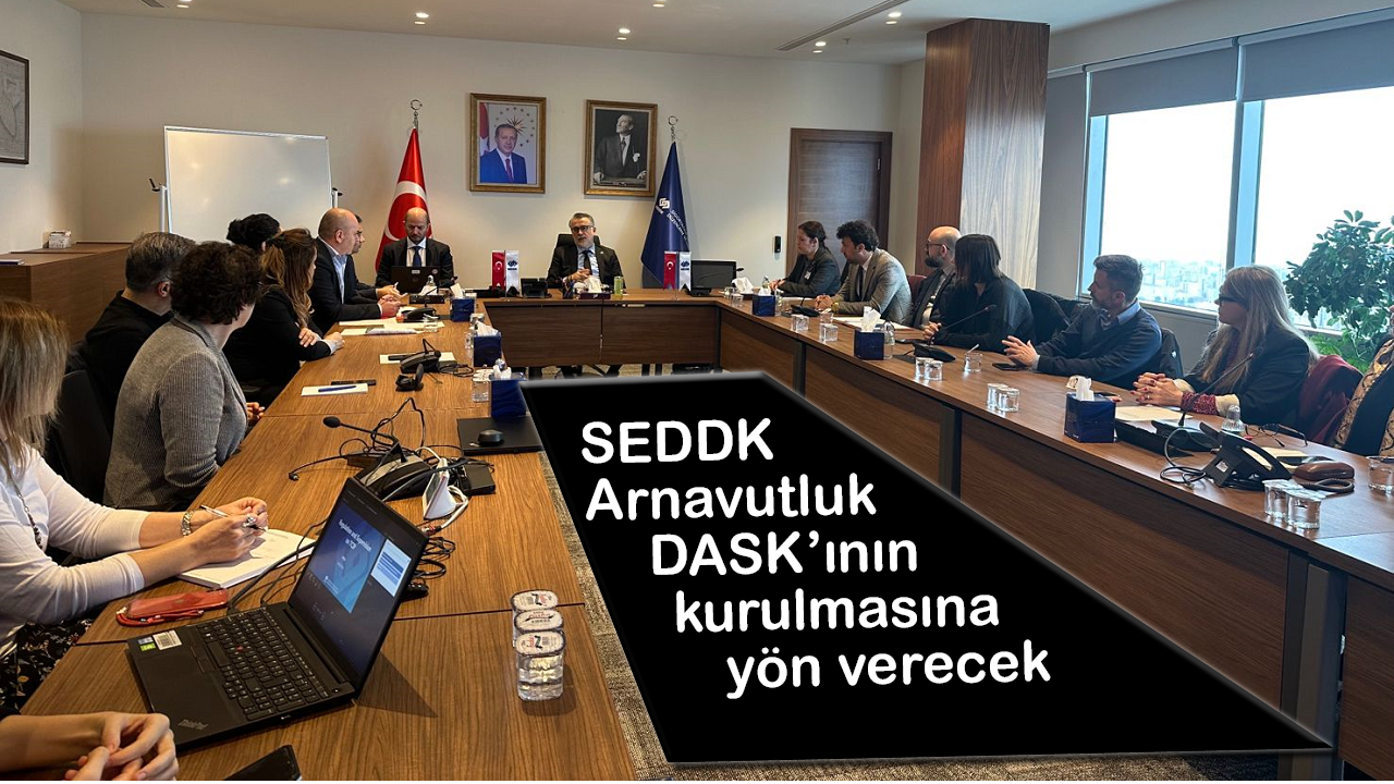 SEDDK Arnavutluk DASK’ının kurulmasına yön verecek