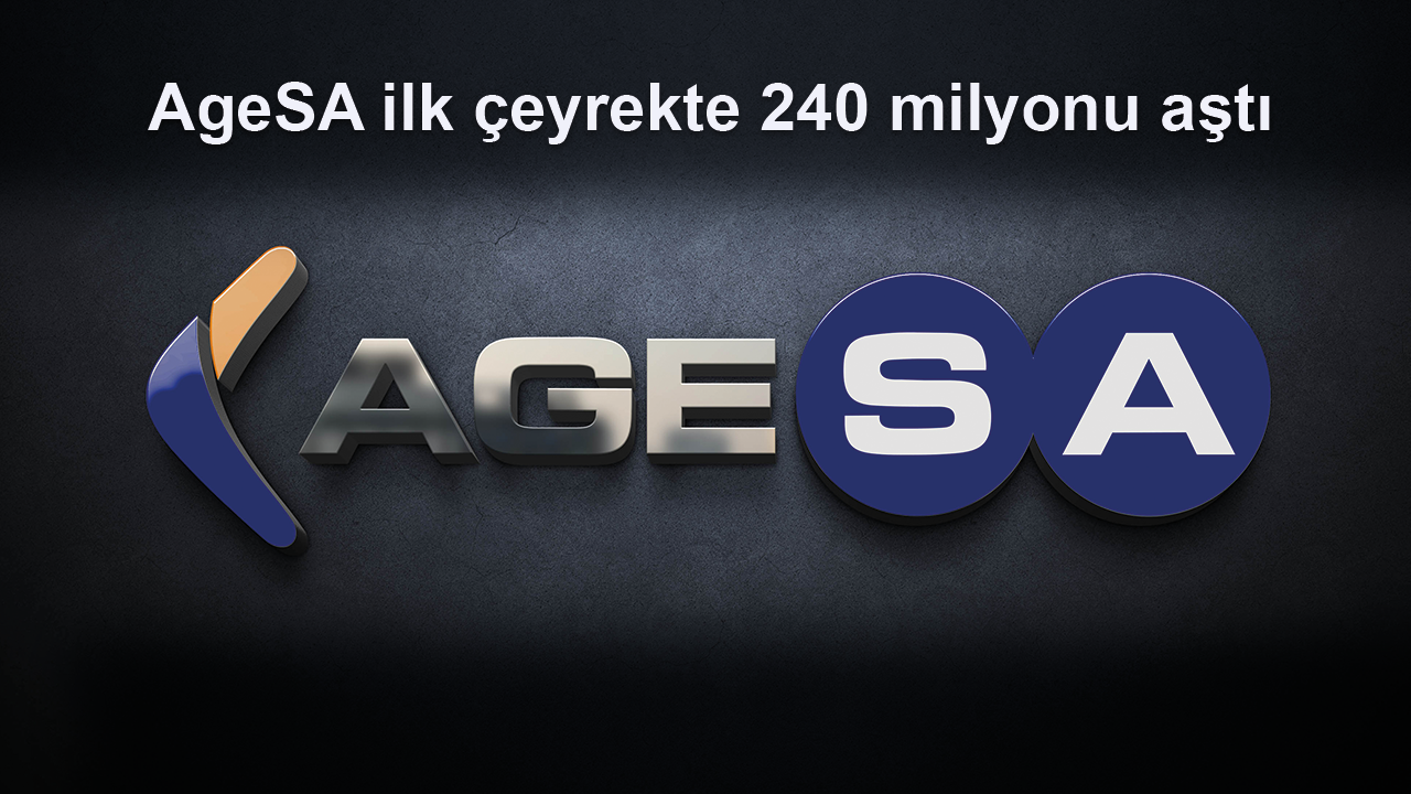 AgeSA, ilk çeyrekte 240 milyonu aştı