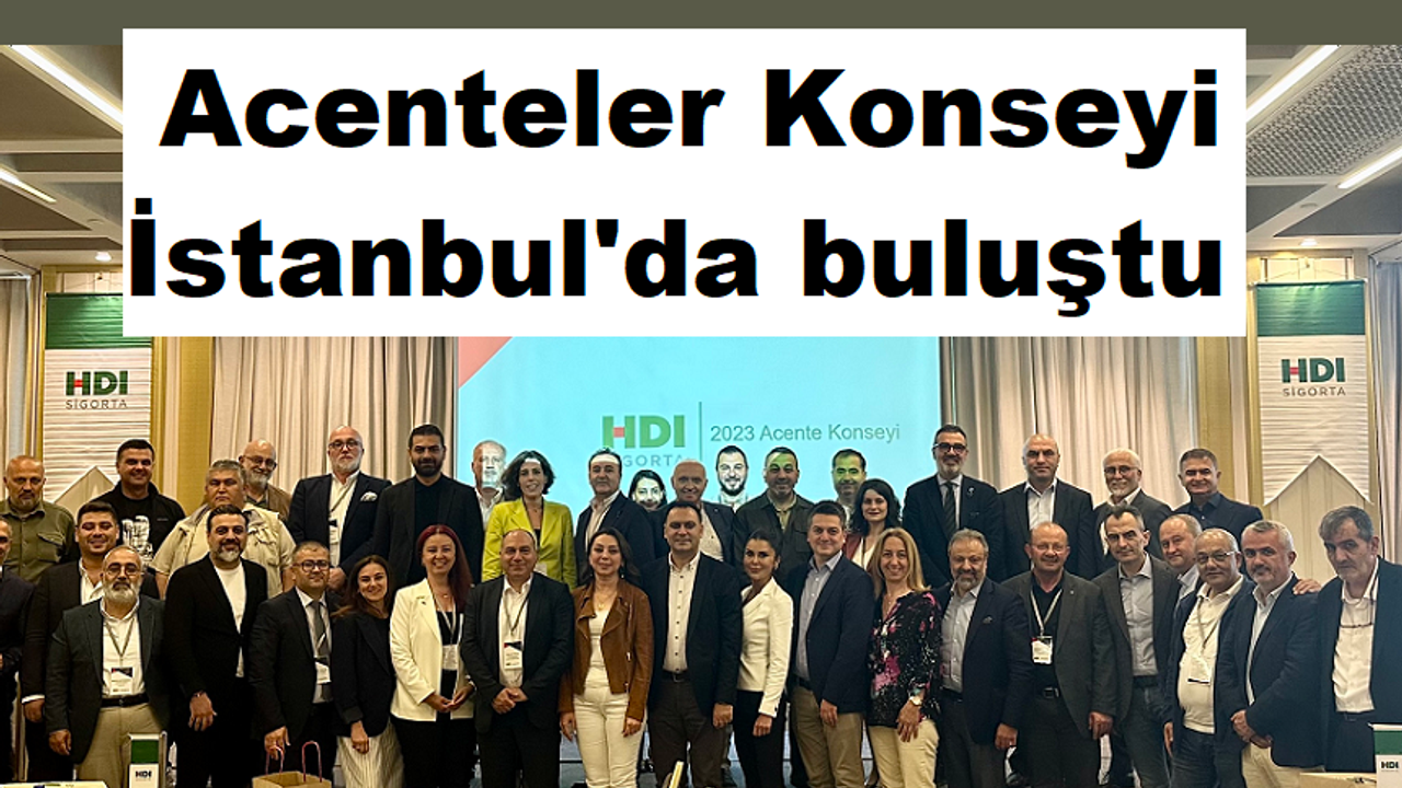 HDI Sigorta Acenteler Konseyi İstanbul’da Buluştu