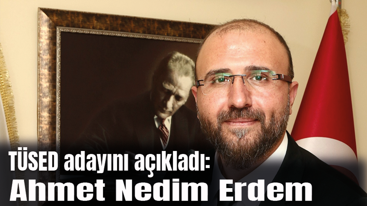 TÜSED Adayını Açıkladı: Ahmet Nedim Erdem