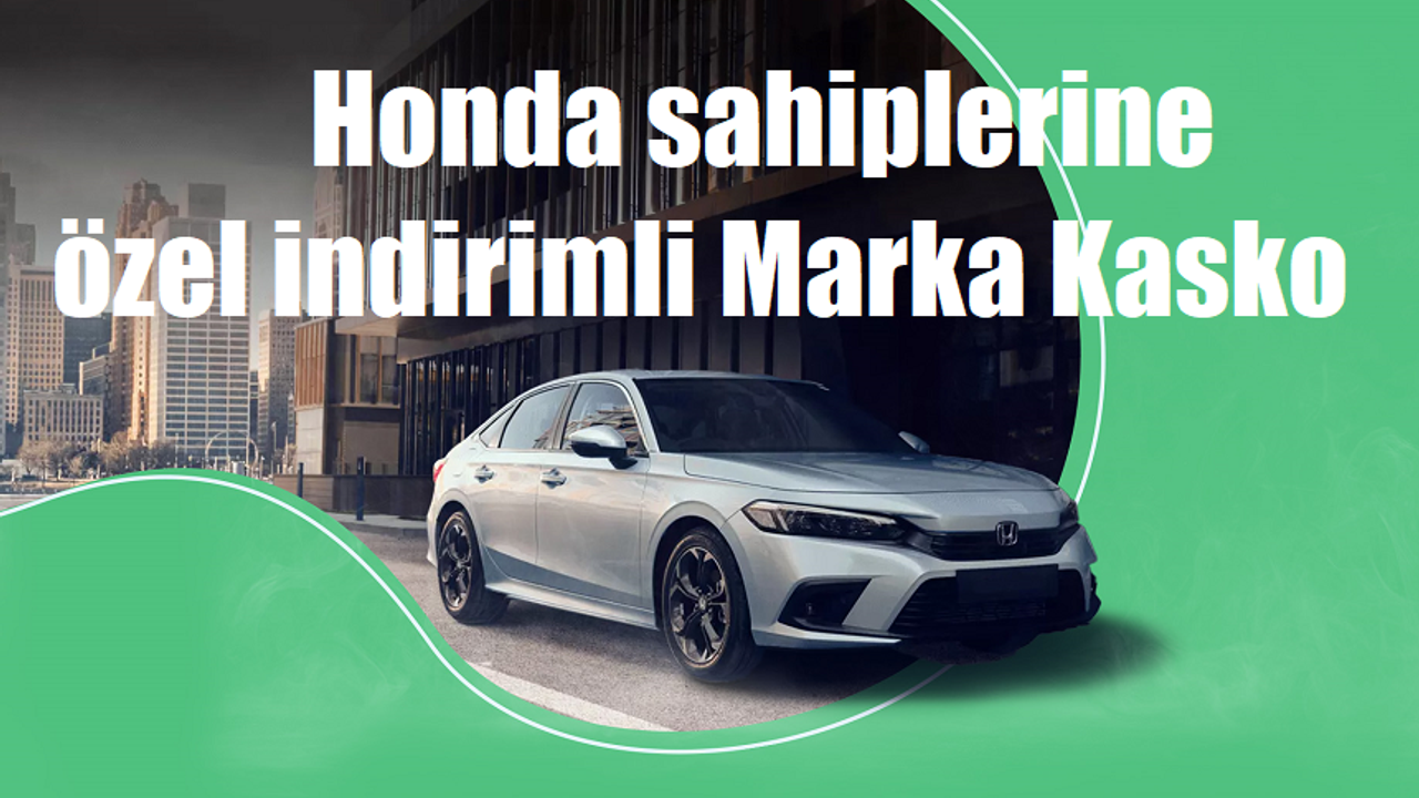 Honda sahiplerine özel indirimli Marka Kasko