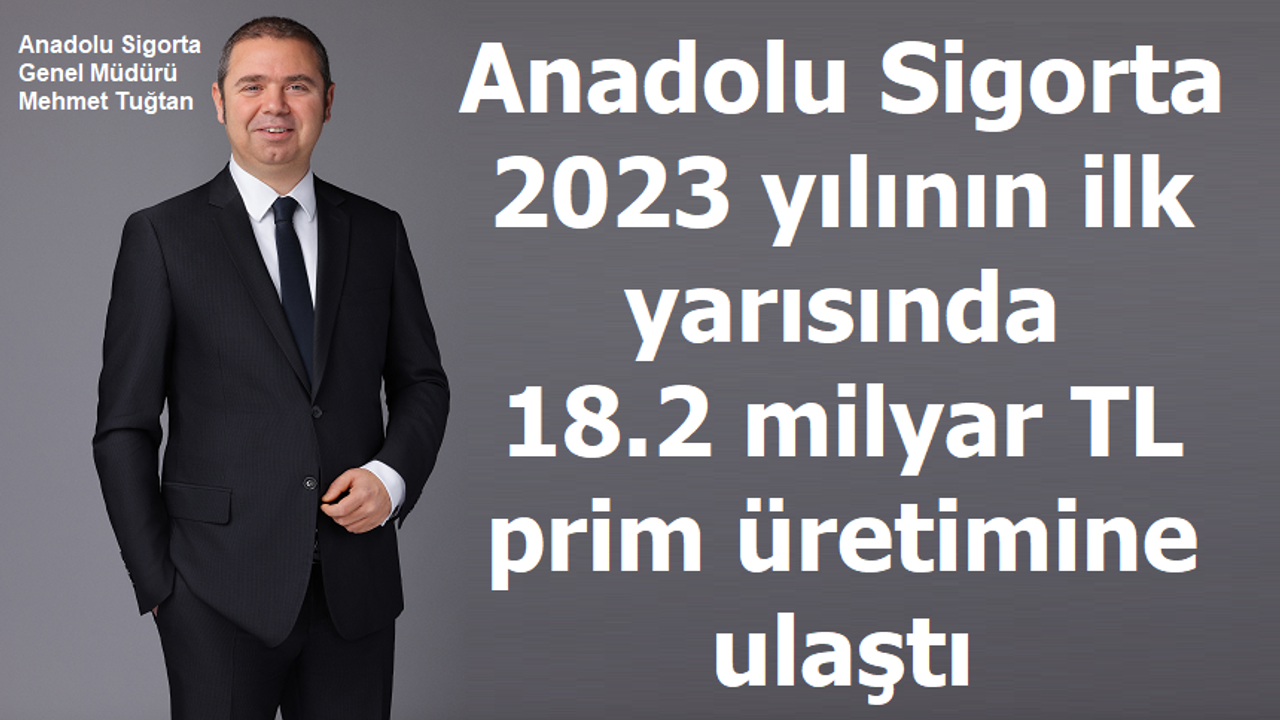 Anadolu Sigorta’dan 18.2 milyar TL prim üretimi