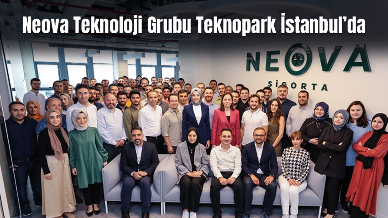 Neova Teknoloji Grubu Teknopark İstanbul’da