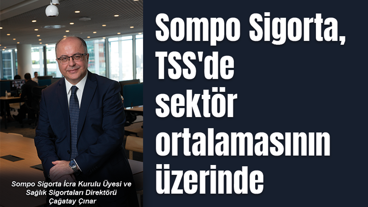 Sompo Sigorta, TSS'de sektör ortalamasının üzerinde