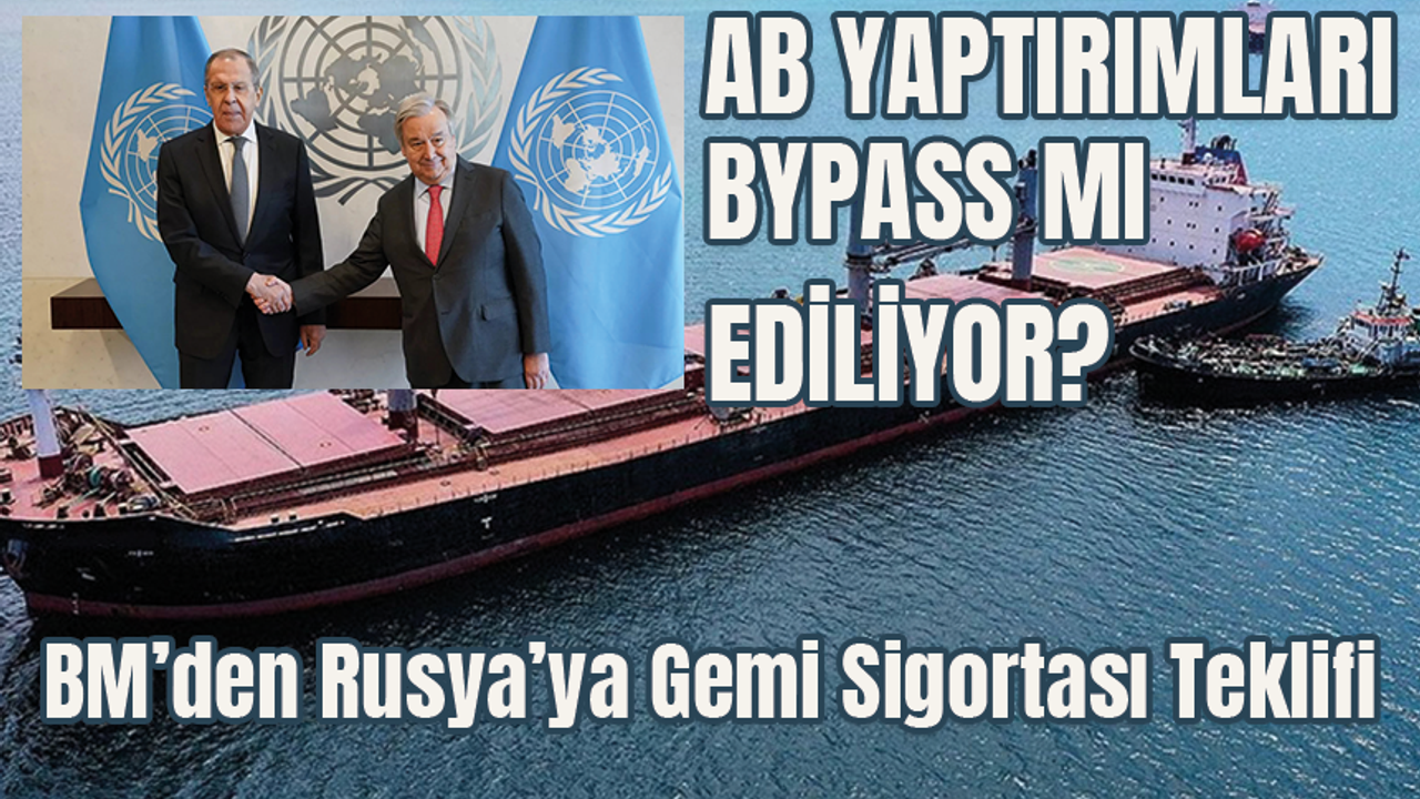 BM’den Rusya’ya gemi sigortası teklifi