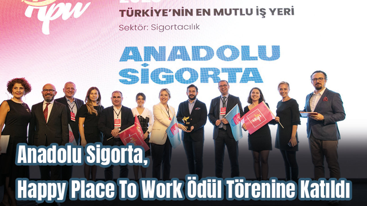 Anadolu Sigorta, Happy Place To Work Ödül Törenine Katıldı