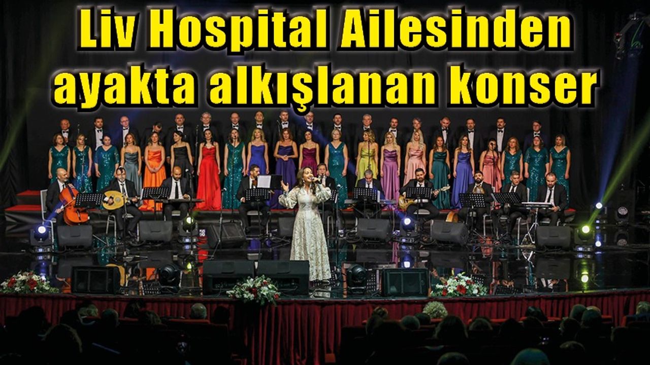 Liv Hospital Ailesinden ayakta alkışlanan konser