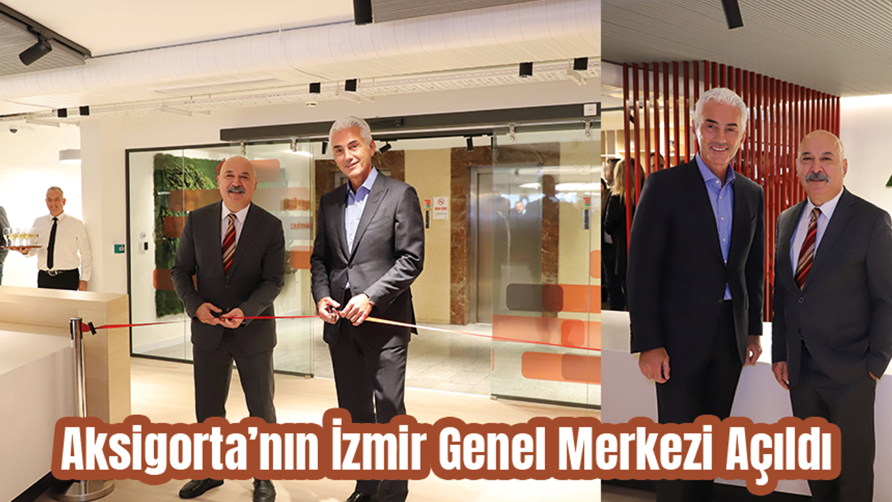 Aksigorta’nın İzmir Genel Merkezi Açıldı