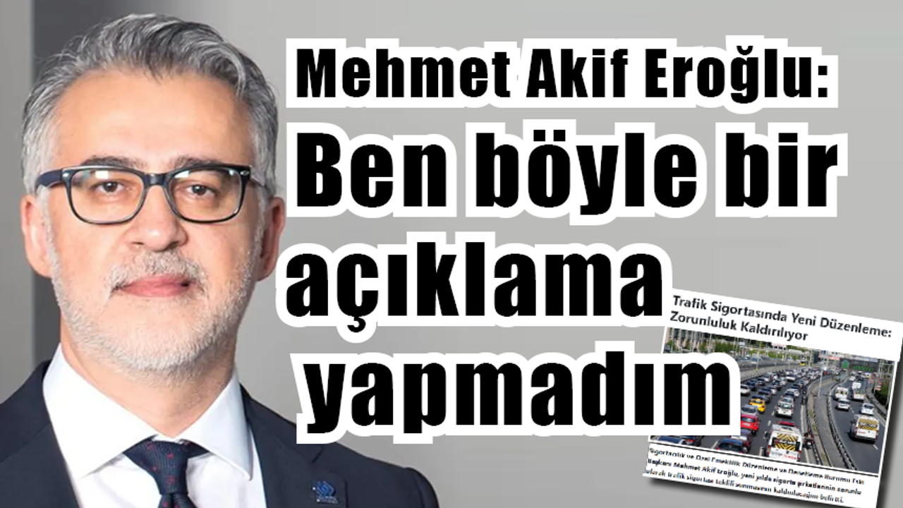 Mehmet Akif Eroğlu: Ben böyle bir açıklama yapmadım