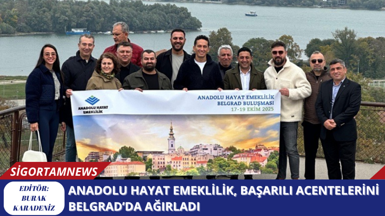 Anadolu Hayat Emeklilik, Başarılı Acentelerini Belgrad’da Ağırladı