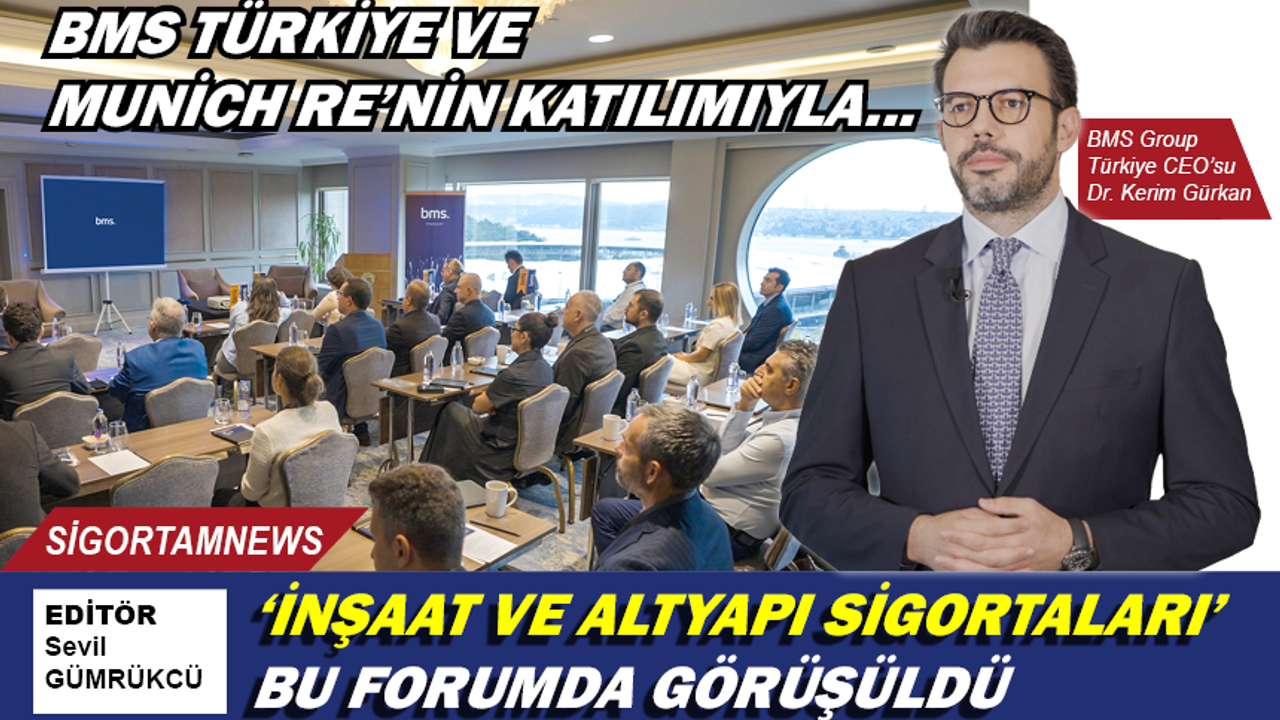 BMS Türkiye ve Munich Re’nin Katılımıyla ‘İnşaat ve Altyapı Sigortaları’ bu forumda görüşüldü