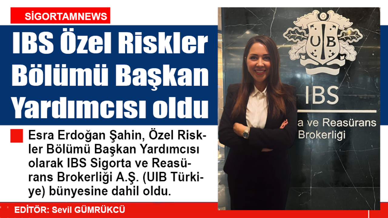 IBS Özel Riskler Bölümü Başkan Yardımcısı  görevine getirildi