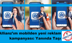 Allianz’ım mobilden yeni reklam kampanyası: Yanında Taşı