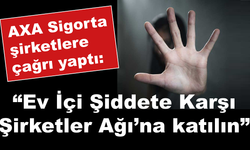 AXA Sigorta  “Ev İçi Şiddete Karşı Şirketler Ağı”nda