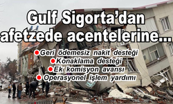 Gulf Sigorta’dan afetzede acentelerine destek