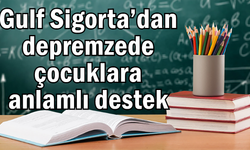 Gulf Sigorta’dan depremzede çocuklara anlamlı destek