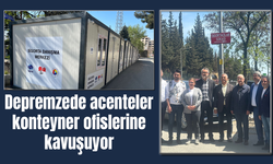 Depremzede acenteler konteyner ofislerine kavuşuyor