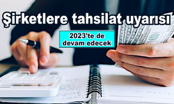 Şirketlere tahsilat uyarısı! 2023'te devam edecek