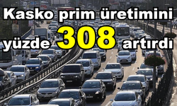 Kasko prim üretimini yüzde 308 artırdı