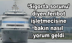 Feribot seferlerine ‘Sigortasızlık’ sorunu