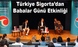 Türkiye Sigorta’dan Babalar Günü Etkinliği