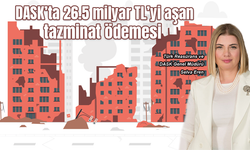 DASK’ta 26.5 milyar TL’yi aşan tazminat ödemesi