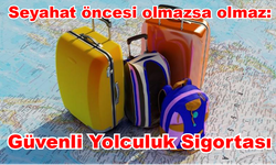 Seyahat öncesi olmazsa olmaz: Güvenli Yolculuk Sigortası