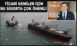 Ticari gemiler için bu sigorta çok önem taşıyor