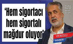 Hem sigortacı hem sigortalı mağdur oluyor