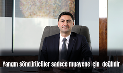 Yangın söndürücüler sadece muayene için  değildir