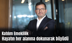 Katılım Emeklilik hayatın her alanına dokunarak büyüdü