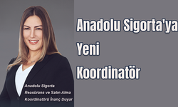 Anadolu Sigorta'ya yeni koordinatör