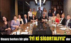 Umarız herkes bir gün 'İyi ki Sigortalıyız' der