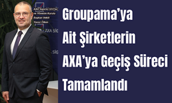 Groupama’ya ait şirketlerin AXA’ya geçiş süreci tamamlandı