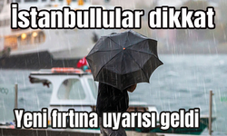 İstanbullular dikkat! Yeni fırtına uyarısı geldi