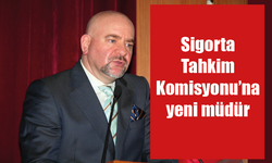 Sigorta Tahkim Komisyonu’na yeni müdür