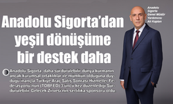 Anadolu Sigorta'dan yeşil dönüşüme bir destek daha