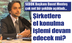 SEDDK Başkanı el koyma söylentilerine açıklık getirdi