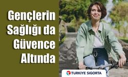 Gençlerin Sağlığı da Türkiye Sigorta Güvencesinde