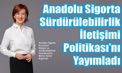 Anadolu Sigorta’dan Sürdürülebilirlik İletişimi Politikası