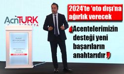 AcnTURK SİGORTA 2024’te ‘oto dışı’na ağırlık verecek