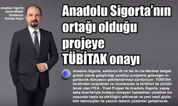 Anadolu Sigorta’nın ortağı olduğu projeye TÜBİTAK onayı