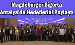 Magdeburger Sigorta Antalya'da Hedeflerini Paylaştı