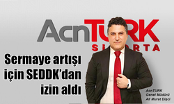 AcnTURK sermaye artışı için SEDDK'dan izin aldı