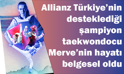 Allianz Türkiye’nin desteklediği Merve’nin hayatı belgesel