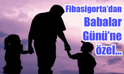 Fibasigorta’dan Babalar Günü’ne özel