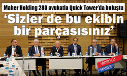 Maher Holding 280 avukatla Quick Tower'da buluştu