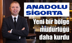 Anadolu Sigorta yeni bir bölge müdürlüğü kurdu