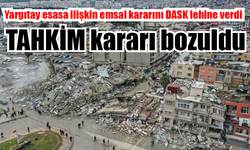 Yargıtay esasa ilişkin emsal kararını DASK lehine verdi